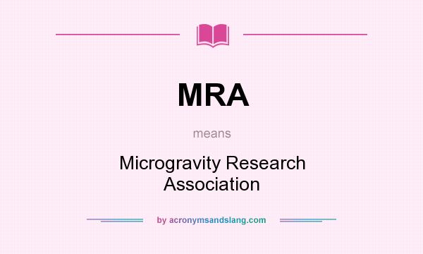What does MRA mean? It stands for Microgravity Research Association