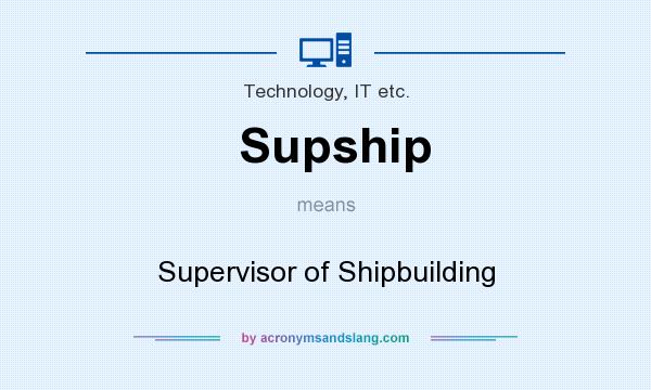 What does Supship mean? It stands for Supervisor of Shipbuilding