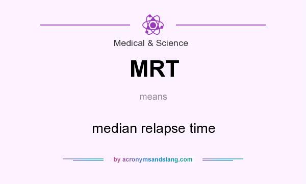 What does MRT mean? It stands for median relapse time