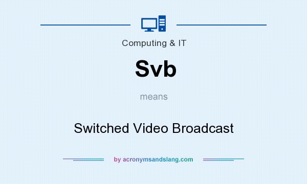 What does Svb mean? It stands for Switched Video Broadcast