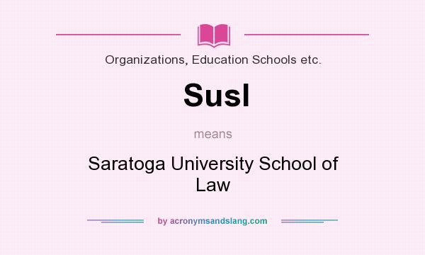 What does Susl mean? It stands for Saratoga University School of Law