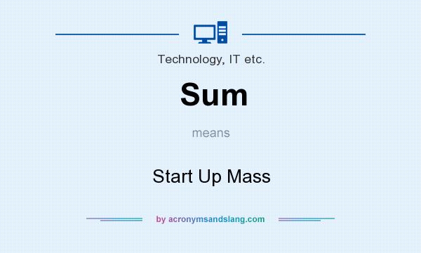 What does Sum mean? It stands for Start Up Mass
