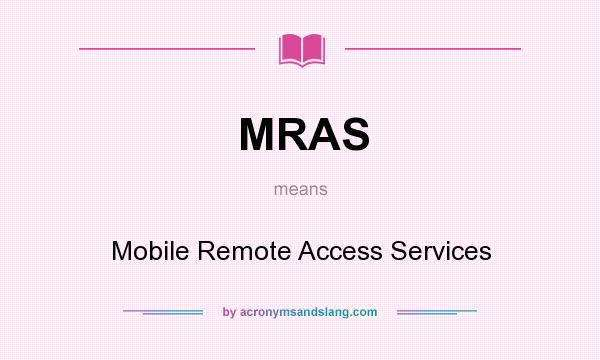 What does MRAS mean? It stands for Mobile Remote Access Services