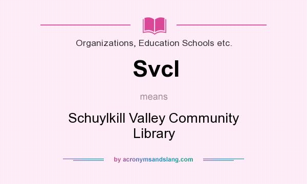 What does Svcl mean? It stands for Schuylkill Valley Community Library