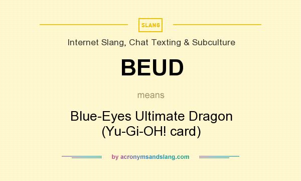 What does BEUD mean? It stands for Blue-Eyes Ultimate Dragon (Yu-Gi-OH! card)