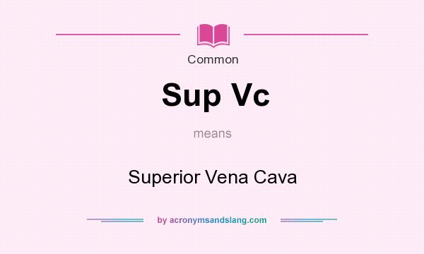 What does Sup Vc mean? It stands for Superior Vena Cava