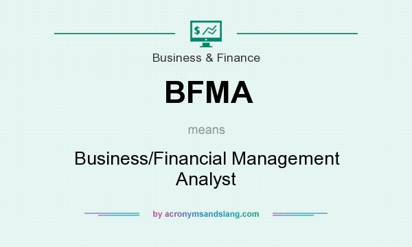 What does BFMA mean? It stands for Business/Financial Management Analyst