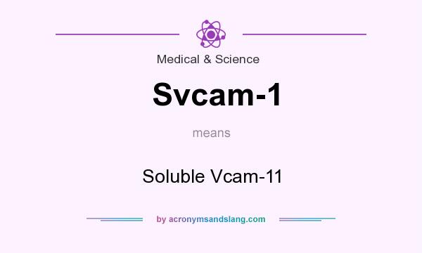 What does Svcam-1 mean? It stands for Soluble Vcam-11
