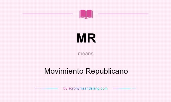 What does MR mean? It stands for Movimiento Republicano