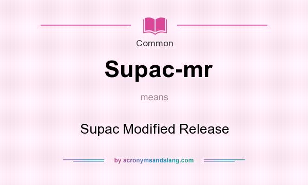 What does Supac-mr mean? It stands for Supac Modified Release