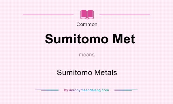 What does Sumitomo Met mean? It stands for Sumitomo Metals