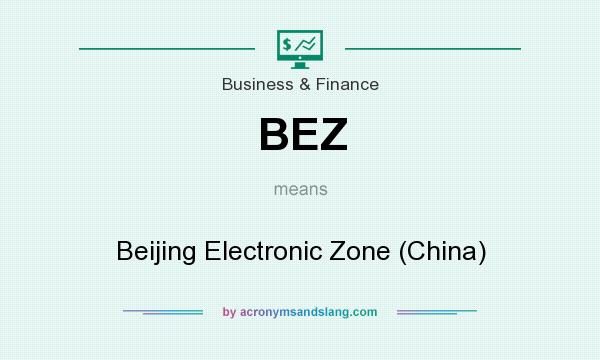What does BEZ mean? It stands for Beijing Electronic Zone (China)