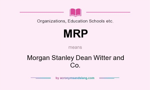 What does MRP mean? It stands for Morgan Stanley Dean Witter and Co.