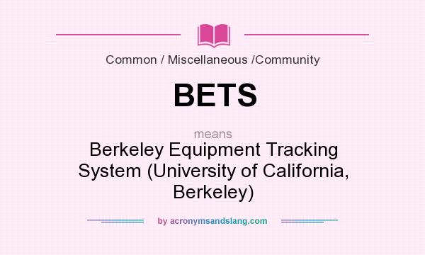 What does BETS mean? It stands for Berkeley Equipment Tracking System (University of California, Berkeley)