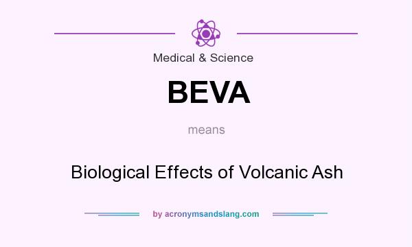 What does BEVA mean? It stands for Biological Effects of Volcanic Ash