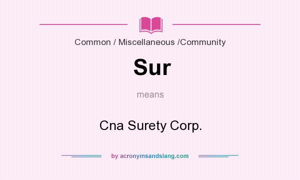 What does Sur mean? It stands for Cna Surety Corp.