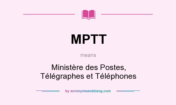 What does MPTT mean? It stands for Ministère des Postes, Télégraphes et Téléphones
