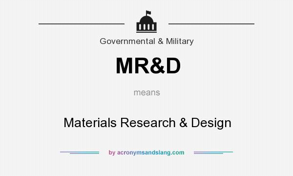 What does MR&D mean? It stands for Materials Research & Design