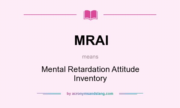 What does MRAI mean? It stands for Mental Retardation Attitude Inventory