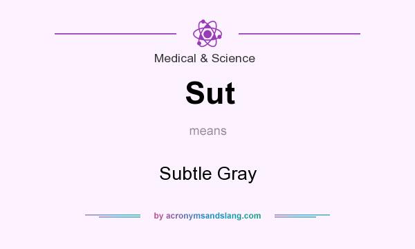 What does Sut mean? It stands for Subtle Gray