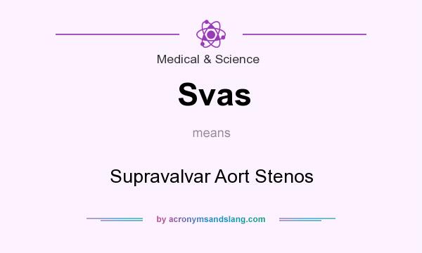 What does Svas mean? It stands for Supravalvar Aort Stenos