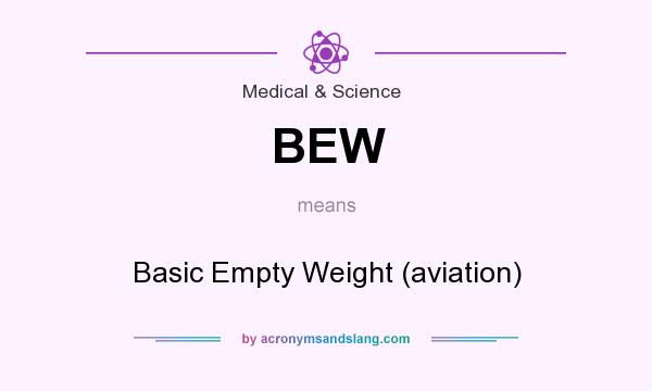 What does BEW mean? It stands for Basic Empty Weight (aviation)