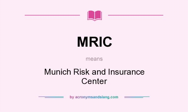 What does MRIC mean? It stands for Munich Risk and Insurance Center