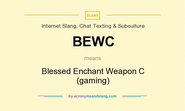 What does BEWC mean? It stands for Blessed Enchant Weapon C (gaming)