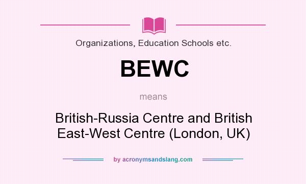 What does BEWC mean? It stands for British-Russia Centre and British East-West Centre (London, UK)