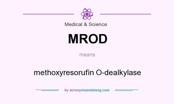What does MROD mean? It stands for methoxyresorufin O-dealkylase