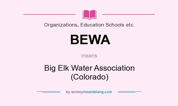 What does BEWA mean? It stands for Big Elk Water Association (Colorado)