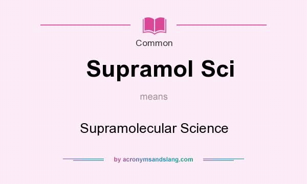 What does Supramol Sci mean? It stands for Supramolecular Science