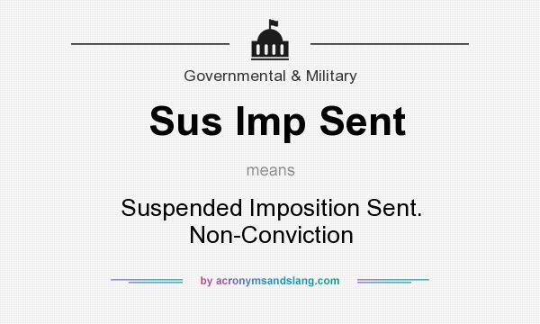 What does Sus Imp Sent mean? It stands for Suspended Imposition Sent. Non-Conviction