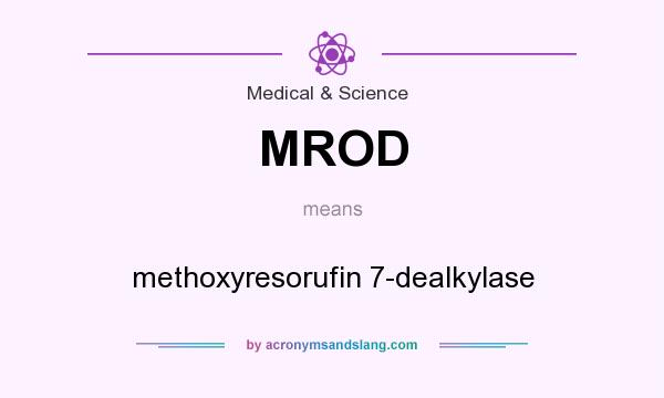 What does MROD mean? It stands for methoxyresorufin 7-dealkylase