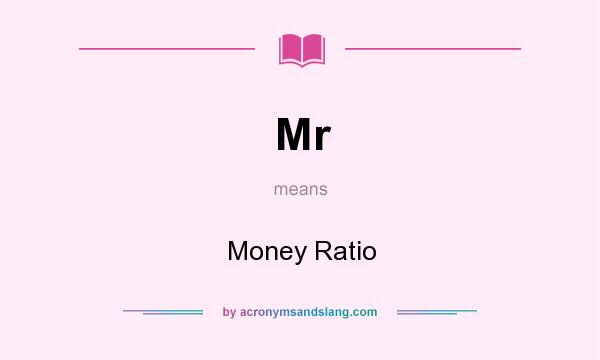 What does Mr mean? It stands for Money Ratio