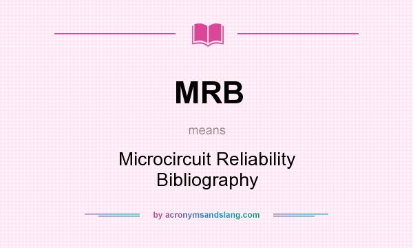 What does MRB mean? It stands for Microcircuit Reliability Bibliography