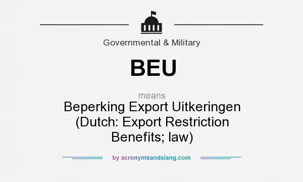 What does BEU mean? It stands for Beperking Export Uitkeringen (Dutch: Export Restriction Benefits; law)
