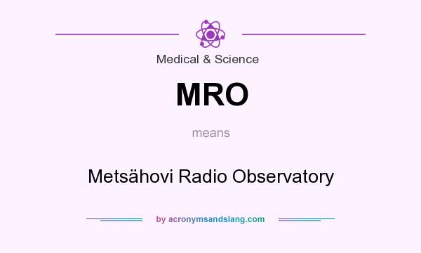 What does MRO mean? It stands for Metsähovi Radio Observatory