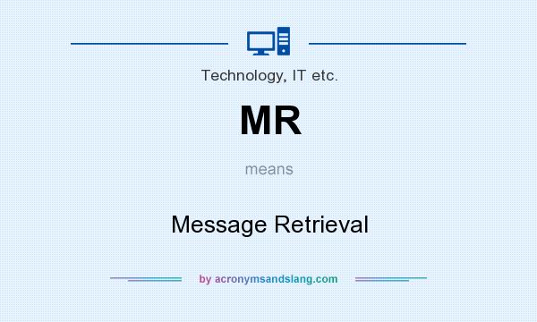 What does MR mean? It stands for Message Retrieval