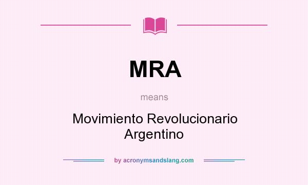 What does MRA mean? It stands for Movimiento Revolucionario Argentino
