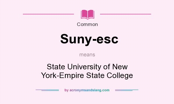 What does Suny-esc mean? It stands for State University of New York-Empire State College