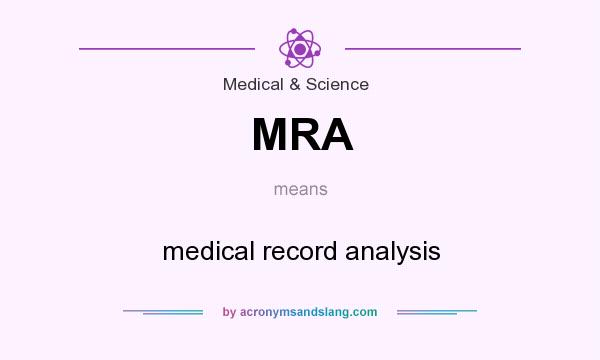 What does MRA mean? It stands for medical record analysis