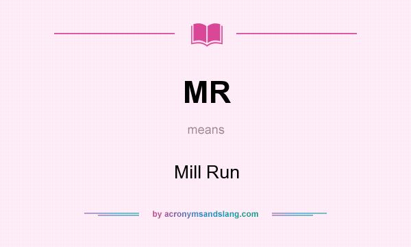 What does MR mean? It stands for Mill Run