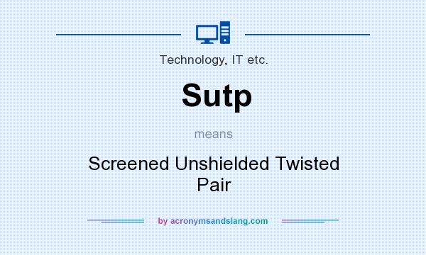 What does Sutp mean? It stands for Screened Unshielded Twisted Pair