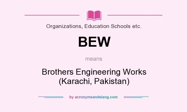 What does BEW mean? It stands for Brothers Engineering Works (Karachi, Pakistan)