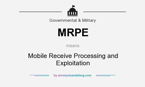 What does MRPE mean? It stands for Mobile Receive Processing and Exploitation