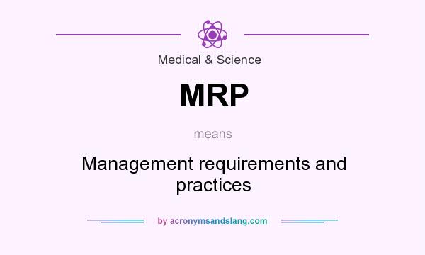 What does MRP mean? It stands for Management requirements and practices