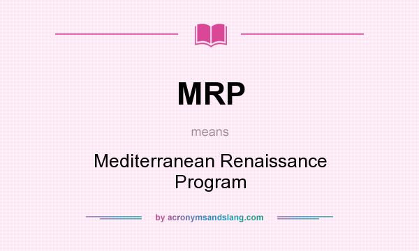 What does MRP mean? It stands for Mediterranean Renaissance Program