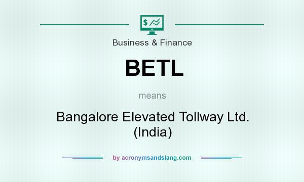 What does BETL mean? It stands for Bangalore Elevated Tollway Ltd. (India)