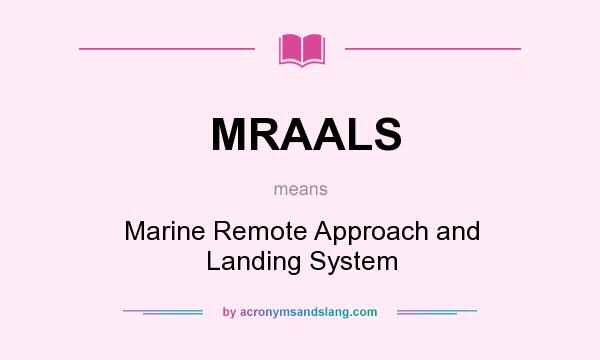 What does MRAALS mean? It stands for Marine Remote Approach and Landing System